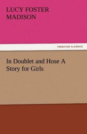 Madison |  In Doublet and Hose A Story for Girls | Buch |  Sack Fachmedien