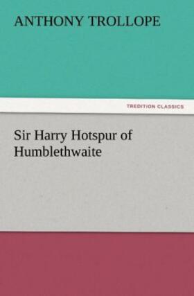 Trollope |  Sir Harry Hotspur of Humblethwaite | Buch |  Sack Fachmedien