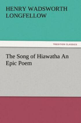 Longfellow |  The Song of Hiawatha An Epic Poem | Buch |  Sack Fachmedien