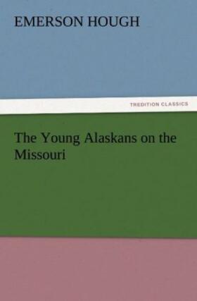 Hough |  The Young Alaskans on the Missouri | Buch |  Sack Fachmedien