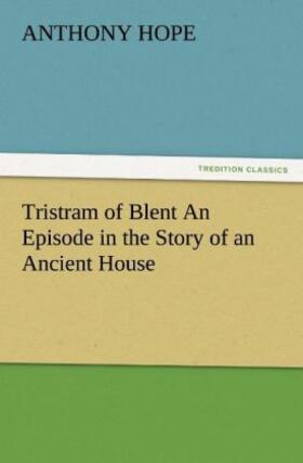 Hope |  Tristram of Blent An Episode in the Story of an Ancient House | Buch |  Sack Fachmedien