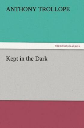 Trollope |  Kept in the Dark | Buch |  Sack Fachmedien