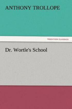 Trollope |  Dr. Wortle's School | Buch |  Sack Fachmedien