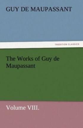 Maupassant |  The Works of Guy de Maupassant, Volume VIII. | Buch |  Sack Fachmedien