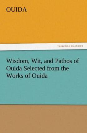 Ouida |  Wisdom, Wit, and Pathos of Ouida Selected from the Works of Ouida | Buch |  Sack Fachmedien