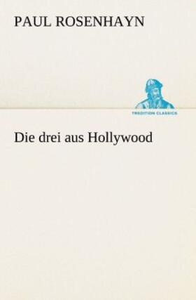 Rosenhayn |  Die drei aus Hollywood | Buch |  Sack Fachmedien