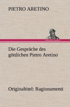 Aretino |  Die Gespräche des göttlichen Pietro Aretino | Buch |  Sack Fachmedien