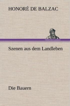 Balzac |  Szenen aus dem Landleben - Die Bauern | Buch |  Sack Fachmedien