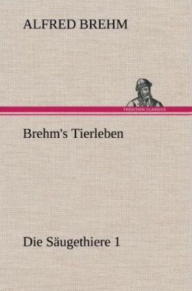 Brehm |  Brehm's Tierleben:Die Säugethiere 1 | Buch |  Sack Fachmedien