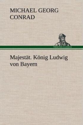 Conrad |  Majestät. König Ludwig von Bayern | Buch |  Sack Fachmedien