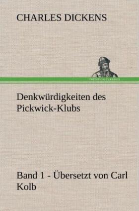 Dickens |  Denkwürdigkeiten des Pickwick-Klubs. Band 1. Übersetzt von Carl Kolb. | Buch |  Sack Fachmedien