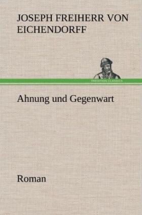 Eichendorff |  Ahnung und Gegenwart | Buch |  Sack Fachmedien