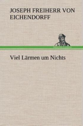 Eichendorff |  Viel Lärmen um Nichts | Buch |  Sack Fachmedien