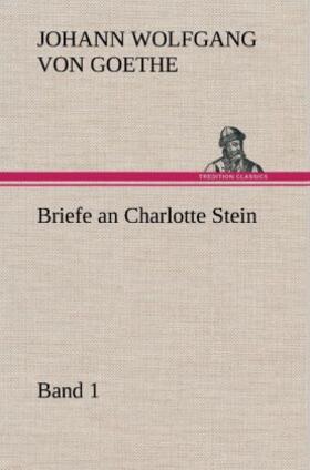 Goethe |  Briefe an Charlotte Stein, Bd. 1 | Buch |  Sack Fachmedien