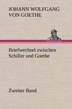 Goethe |  Briefwechsel zwischen Schiller und Goethe - Zweiter Band | Buch |  Sack Fachmedien