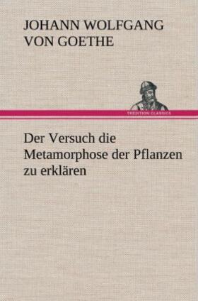 Goethe |  Der Versuch die Metamorphose der Pflanzen zu erklären | Buch |  Sack Fachmedien