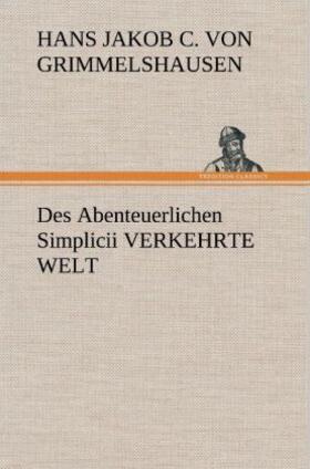 Grimmelshausen |  Des Abenteuerlichen Simplicii VERKEHRTE WELT | Buch |  Sack Fachmedien