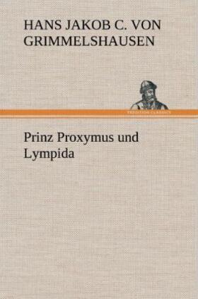 Grimmelshausen |  Prinz Proxymus und Lympida | Buch |  Sack Fachmedien