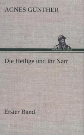 Günther |  Die Heilige und ihr Narr. Erster Band | Buch |  Sack Fachmedien