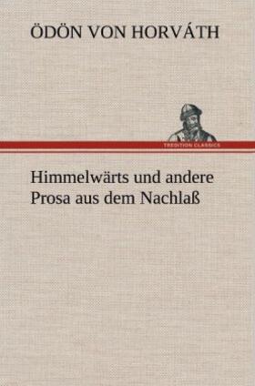 Horváth |  Himmelwärts und andere Prosa aus dem Nachlaß | Buch |  Sack Fachmedien