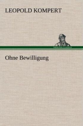 Kompert |  Ohne Bewilligung | Buch |  Sack Fachmedien