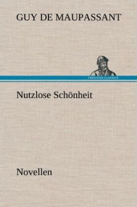 Maupassant |  Nutzlose Schönheit | Buch |  Sack Fachmedien