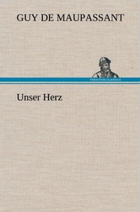 Maupassant |  Unser Herz | Buch |  Sack Fachmedien