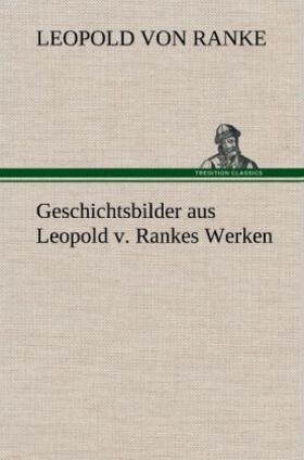 Ranke |  Geschichtsbilder aus Leopold v. Rankes Werken | Buch |  Sack Fachmedien