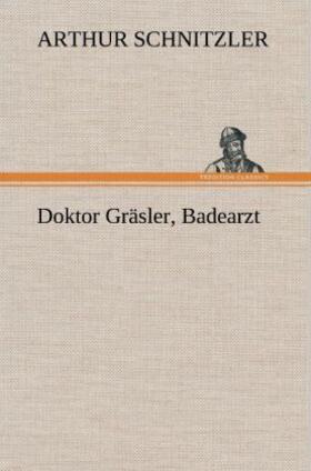 Schnitzler |  Doktor Gräsler, Badearzt | Buch |  Sack Fachmedien