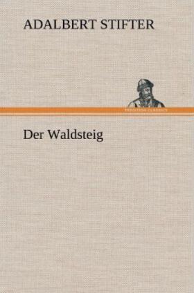 Stifter |  Der Waldsteig | Buch |  Sack Fachmedien