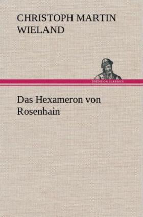 Wieland |  Das Hexameron von Rosenhain | Buch |  Sack Fachmedien