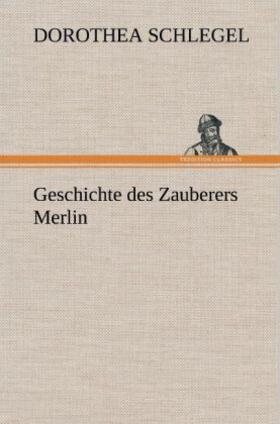 Schlegel |  Geschichte des Zauberers Merlin | Buch |  Sack Fachmedien