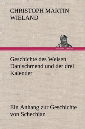 Wieland |  Geschichte des Weisen Danischmend und der drei Kalender | Buch |  Sack Fachmedien