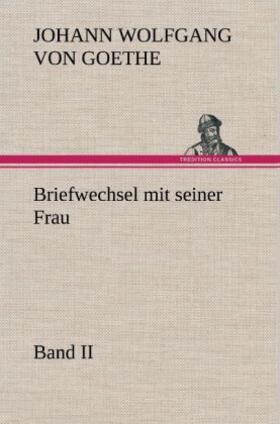 Goethe |  Briefwechsel mit seiner Frau. Band II | Buch |  Sack Fachmedien