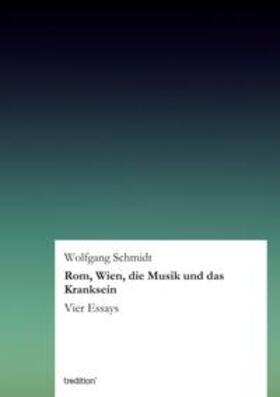 Schmidt |  Rom, Wien, die Musik und das Kranksein | Buch |  Sack Fachmedien