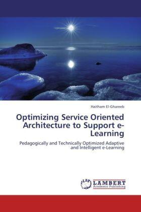 El-Ghareeb |  Optimizing Service Oriented Architecture to Support e-Learning | Buch |  Sack Fachmedien