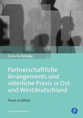 Behnke |  Partnerschaftliche Arrangements und väterliche Praxis in Ost- und Westdeutschland | Buch |  Sack Fachmedien