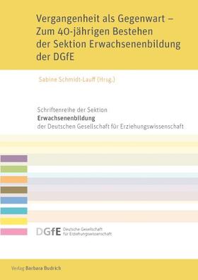 Schmidt-Lauff |  Vergangenheit als Gegenwart - Zum 40-jährigen Bestehen der Sektion Erwachsenenbildung der DGfE | Buch |  Sack Fachmedien