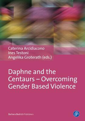 Arcidiacono / Testoni / Groterath |  Daphne and the Centaurs – Overcoming Gender Based Violence | Buch |  Sack Fachmedien
