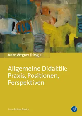 Wegner |  Allgemeine Didaktik: Praxis, Positionen, Perspektiven | eBook | Sack Fachmedien