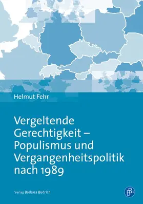 Fehr |  Vergeltende Gerechtigkeit – Populismus und Vergangenheitspolitik nach 1989 | Buch |  Sack Fachmedien