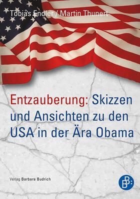 Endler / Thunert |  Entzauberung: Skizzen und Ansichten zu den USA in der Ära Obama | Buch |  Sack Fachmedien