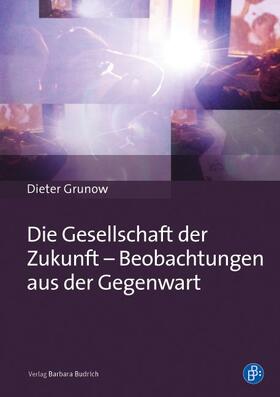Grunow |  Die Gesellschaft der Zukunft – Beobachtungen aus der Gegenwart | Buch |  Sack Fachmedien