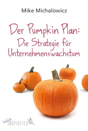 Michalowicz |  Der Pumpkin Plan: Die Strategie für Unternehmenswachstum | eBook | Sack Fachmedien