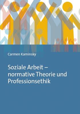 Kaminsky |  Soziale Arbeit – normative Theorie und Professionsethik | eBook | Sack Fachmedien