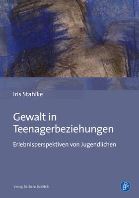 Stahlke |  Gewalt in Teenagerbeziehungen | eBook | Sack Fachmedien