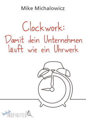 Michalowicz |  Clockwork: Damit dein Unternehmen läuft wie ein Uhrwerk | eBook | Sack Fachmedien