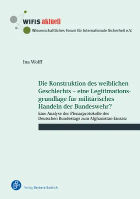 Wolff |  Die Konstruktion des weiblichen Geschlechts – eine Legitimationsgrundlage für militärisches Handeln der Bundeswehr? | eBook | Sack Fachmedien