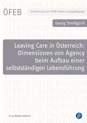 Streißgürtl |  Leaving Care in Österreich: Dimensionen von Agency beim Aufbau einer selbstständigen Lebensführung | eBook | Sack Fachmedien