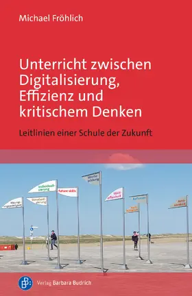 Fröhlich |  Unterricht zwischen Digitalisierung, Effizienz und kritischem Denken | eBook | Sack Fachmedien